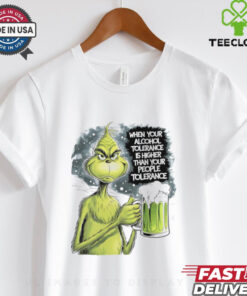 Grinch when your alcohol tolerance is higher than your people tolerant shirt