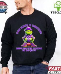 Grinch you have 2 choices root for the Minnesota Vikings or be quiet shirt