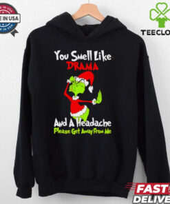 Grinch you smell like drama and a headache please get away from me Christmas shirt