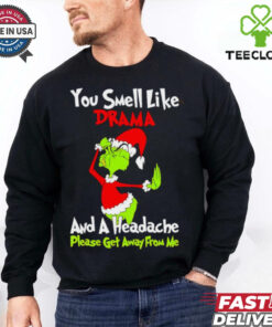 Grinch you smell like drama and a headache please get away from me Christmas shirt