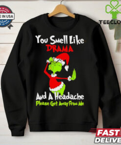 Grinch you smell like drama and a headache please get away from me Christmas shirt