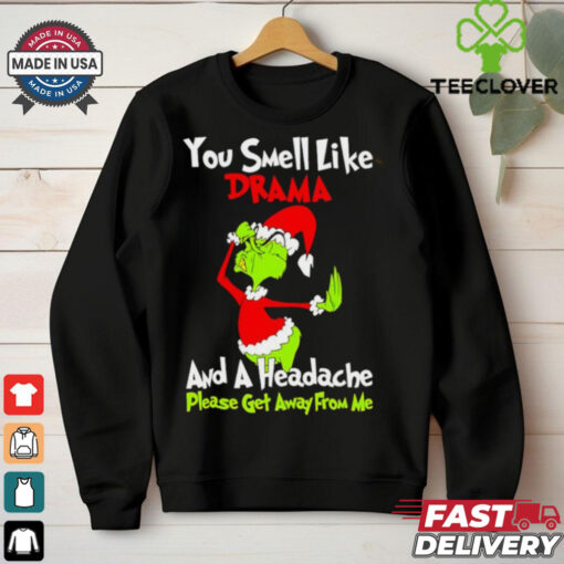 Grinch you smell like drama and a headache please get away from me Christmas shirt