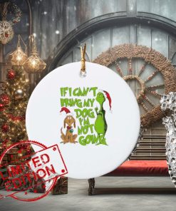 Grinchmas If I Cant Bring My Dog Ornament