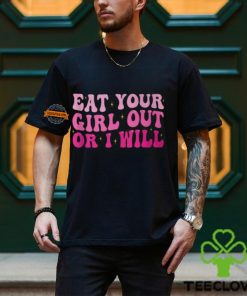 Groovy Eat Your Girl Out Or I Will Pride Saying T Shirt