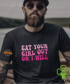 Groovy Eat Your Girl Out Or I Will Pride Saying T Shirt 1 Groovy Eat Your Girl Out Or I Will Pride Saying T Shirt