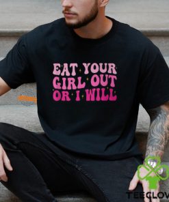 Groovy Eat Your Girl Out Or I Will Pride Saying T Shirt 2 Groovy Eat Your Girl Out Or I Will Pride Saying T Shirt