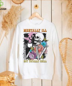 Groovy Mentally Ill But Totally Chill Halloween Skeleton Shirt
