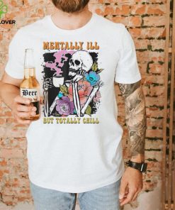 Groovy Mentally Ill But Totally Chill Halloween Skeleton Shirt