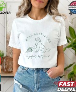 Ground Under Repair Ball Retriever Shirt