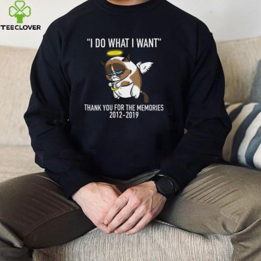 Grumpy Cat I Do What I Want Thank You For The Memories 2012 2019 Shirt, hoodie