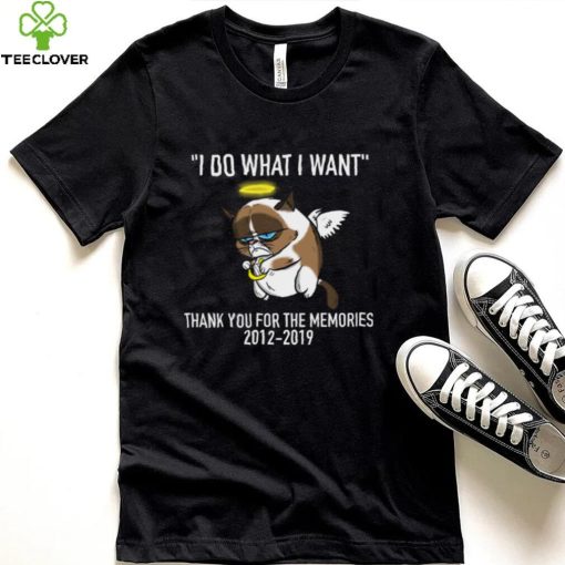 Grumpy Cat I Do What I Want Thank You For The Memories 2012 2019 Shirt, hoodie