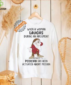 Grumpy When A Woman Laughs During An Argument Psycho Há Bên Activated Abort Mission shirt