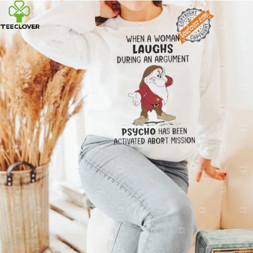 Grumpy When A Woman Laughs During An Argument Psycho Há Bên Activated Abort Mission hoodie, sweater, longsleeve, shirt v-neck, t-shirt