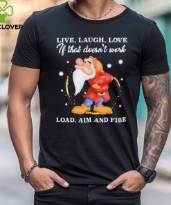 Grumpy live laugh love If that doesn’t work load aim and fire shirt