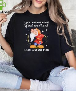 Grumpy live laugh love If that doesn’t work load aim and fire shirt