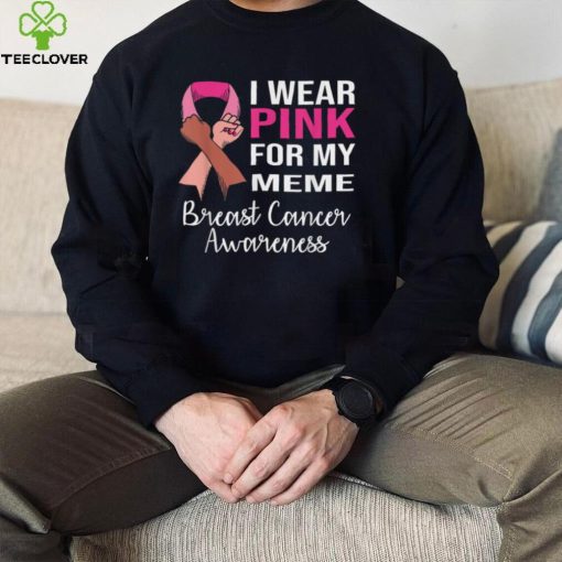 I Wear Pink for My Meme Breast Cancer Awareness Apparel T Shirt