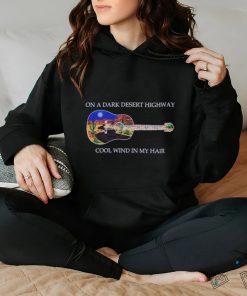 Guitar on a dark desert highway cool wind in my hair hoodie, sweater, longsleeve, shirt v-neck, t-shirt