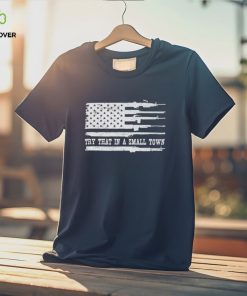 Guns America flag try that in a small town hoodie, sweater, longsleeve, shirt v-neck, t-shirt