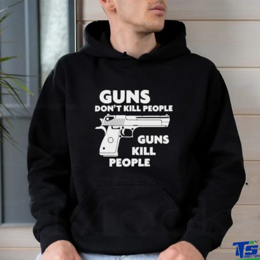 Guns Don’t Kill People Guns Kill People Shirt