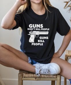 Guns Don’t Kill People Guns Kill People Shirt