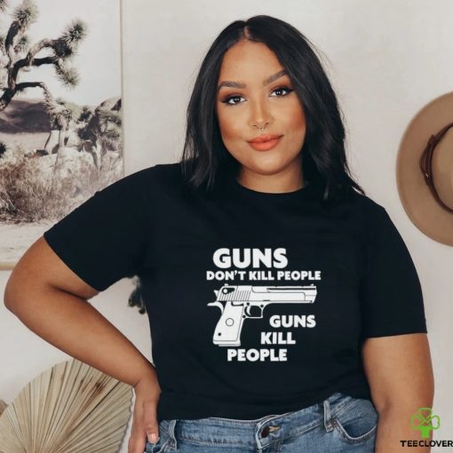 Guns Don’t Kill People Guns Kill People Shirt