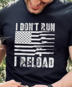 Guns I Don’t Run I Reload T Shirt