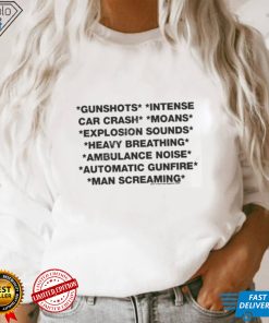 Gunshots intense car crash moans explosion sounds heavy breathing ambulance noise automatic gunfire man screaming shirt 3 Gunshots intense car crash moans explosion sounds heavy breathing ambulance noise automatic gunfire man screaming shirt