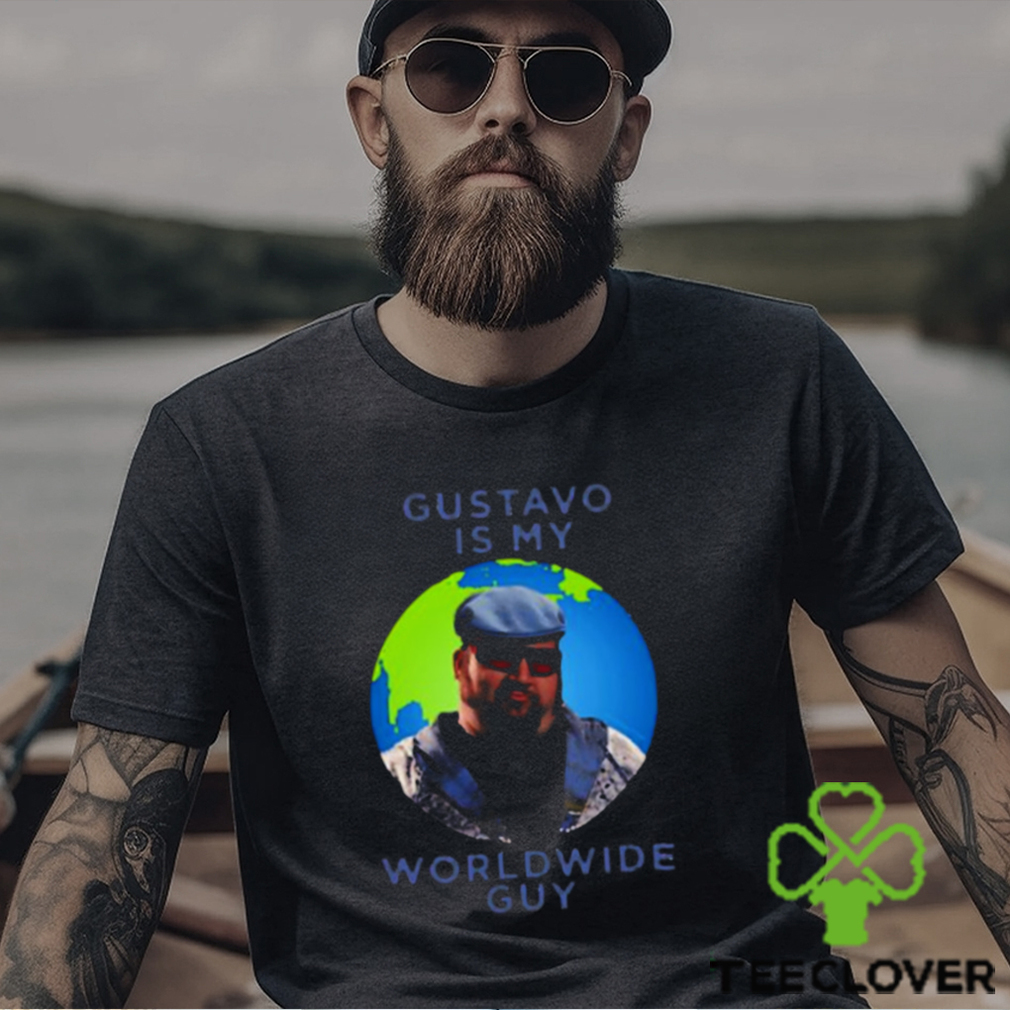 Gustavo Is My Worldwide Guy shirt Gustavo Is My Worldwide Guy shirt