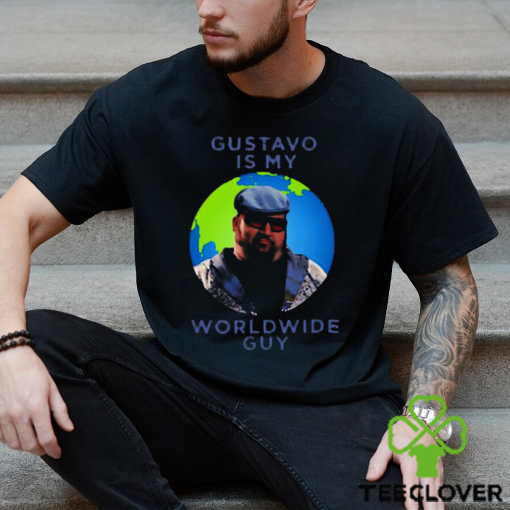 Gustavo Is My Worldwide Guy shirt Gustavo Is My Worldwide Guy shirt