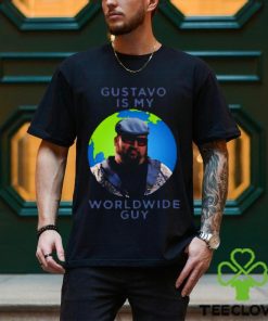 Gustavo Is My Worldwide Guy shirt