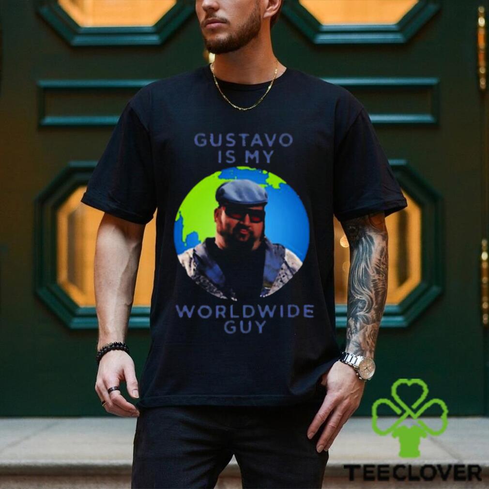 Gustavo Is My Worldwide Guy shirt Gustavo Is My Worldwide Guy shirt