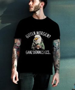 Guten Morgen Ganz Dünnes Eis Hemd Shirt 2 Guten Morgen Ganz Dünnes Eis Hemd Shirt