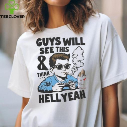 Guys Will See This And Think Hell Yeah Kid Shirt