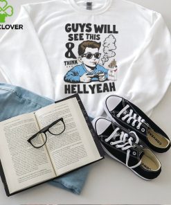 Guys Will See This And Think Hell Yeah Kid Shirt
