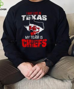 I May Live In Texas But My Team Is Chiefs T Shirt0