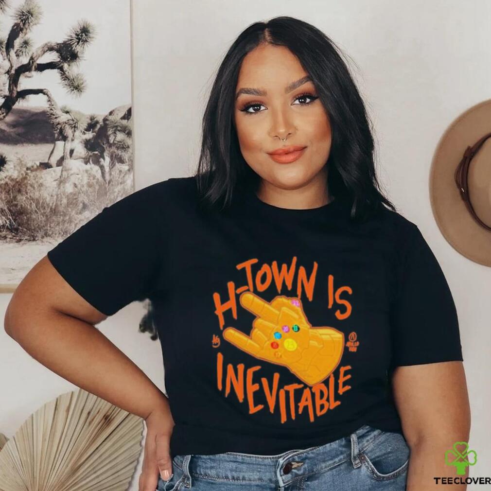 H Town Is Inevitable shirt H Town Is Inevitable shirt