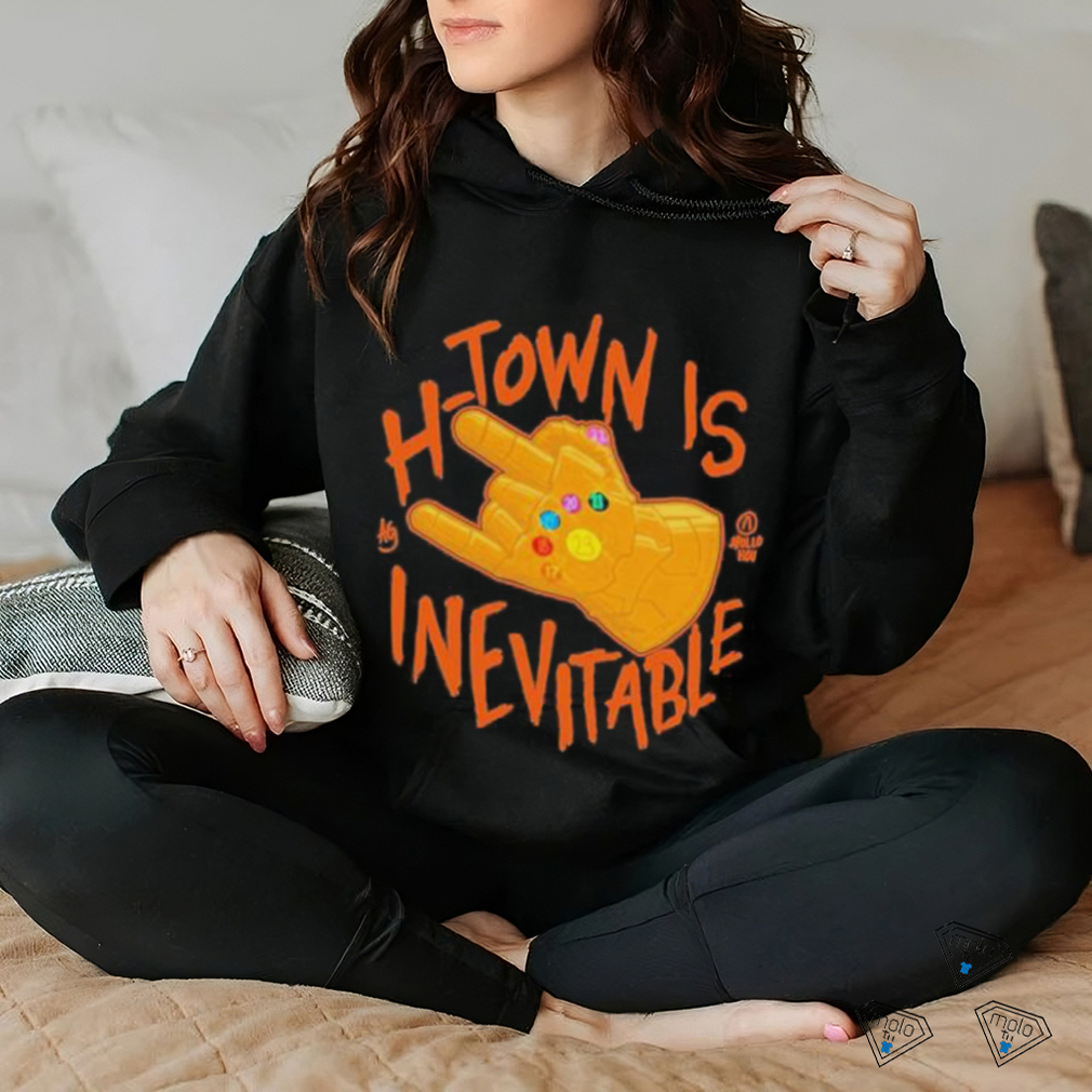 H Town Is Inevitable shirt H Town Is Inevitable shirt