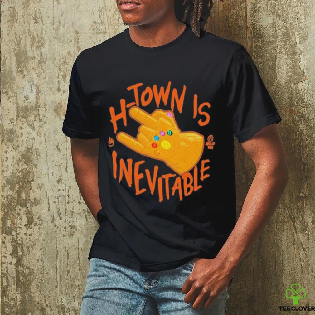 H Town Is Inevitable shirt H Town Is Inevitable shirt