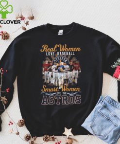 Real Women Love Baseball Smart Women Love The Astros T Shirt