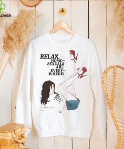 Relax Homo Sexuals Are Every Where Shirt