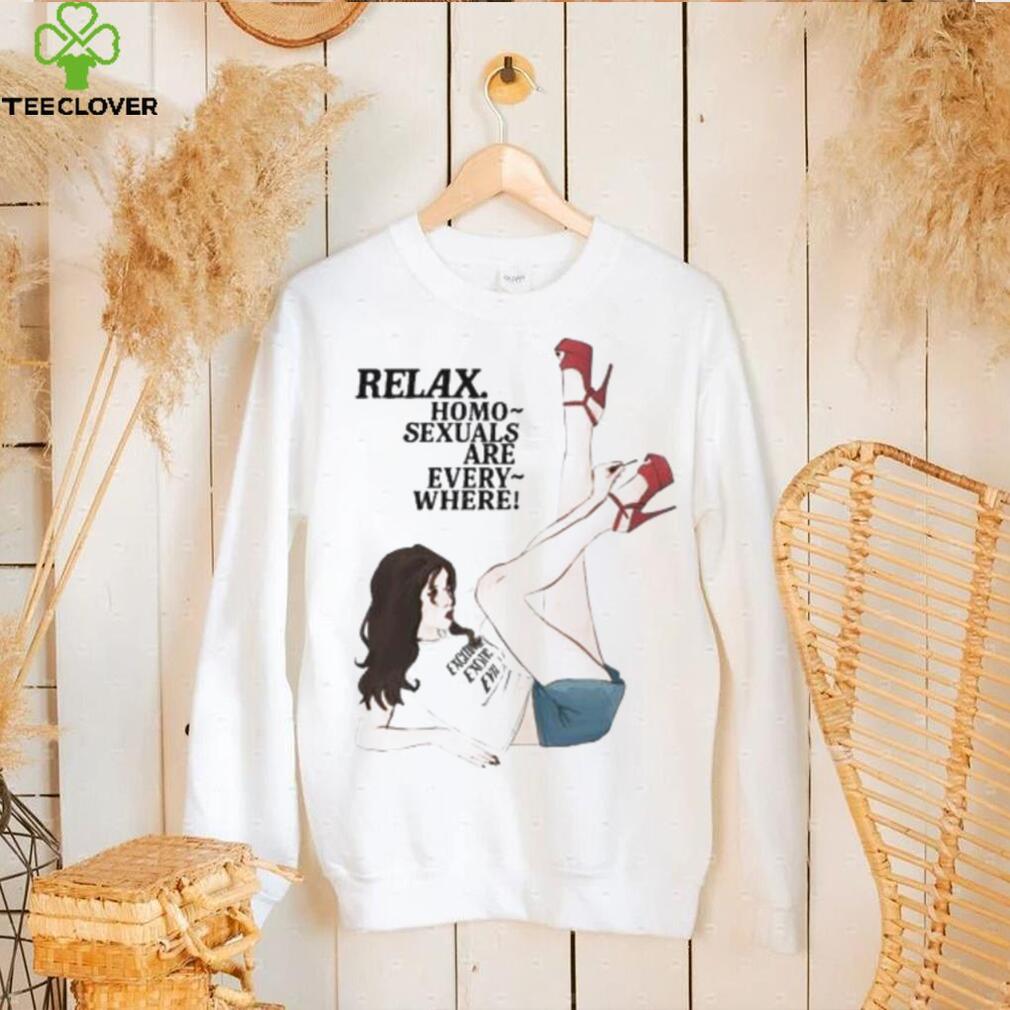 Relax Homo Sexuals Are Every Where Shirt Relax Homo Sexuals Are Every Where Shirt