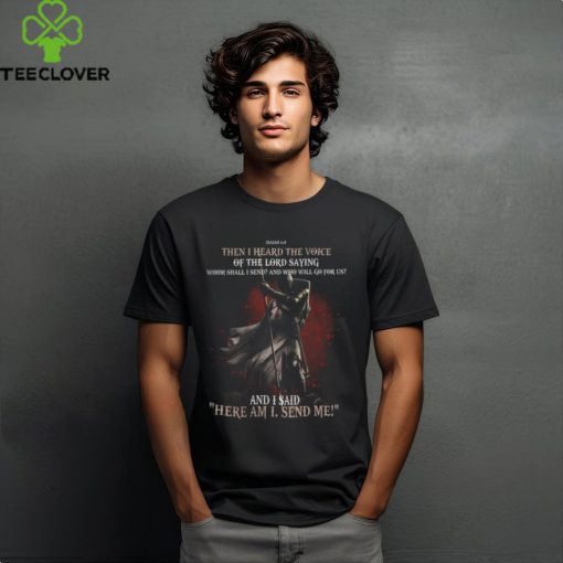 HERE AM I, SEND ME T SHIRT