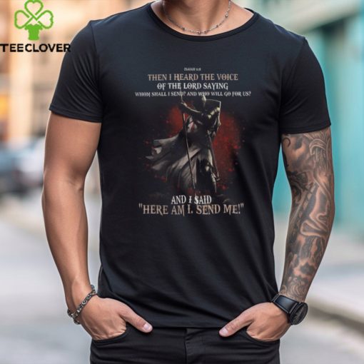 HERE AM I, SEND ME T SHIRT