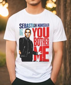 You Fall Bother Sebastian Maniscalco Bother Me Shirt 1 You Fall Bother Sebastian Maniscalco Bother Me Shirt