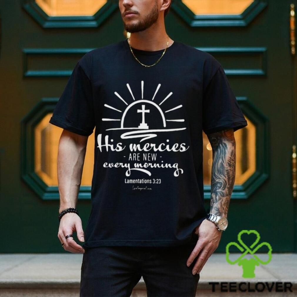 HIS MERCIES ARE NEW EVERY MORNING Classic T Shirt HIS MERCIES ARE NEW EVERY MORNING Classic T Shirt