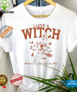 I Love A Witch Woman I’ll Try Calling Hot Shirt