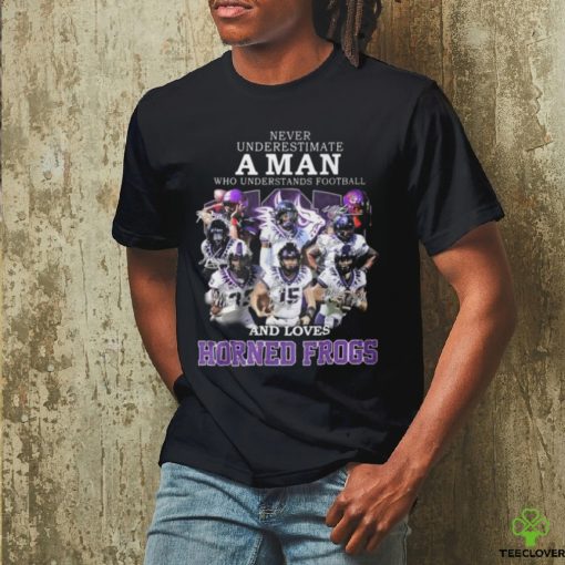 HOT Never Underestimate A Man Who Understands Football And Loves Horned Frogs T Shirt