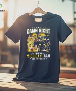 HOT TREND Damn Right – I Am A Michigan Fan Now And Forever Classic T Shirt