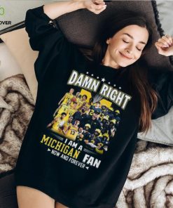 HOT TREND Damn Right – I Am A Michigan Fan Now And Forever Classic T Shirt