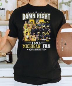 HOT TREND Damn Right – I Am A Michigan Fan Now And Forever Classic T Shirt